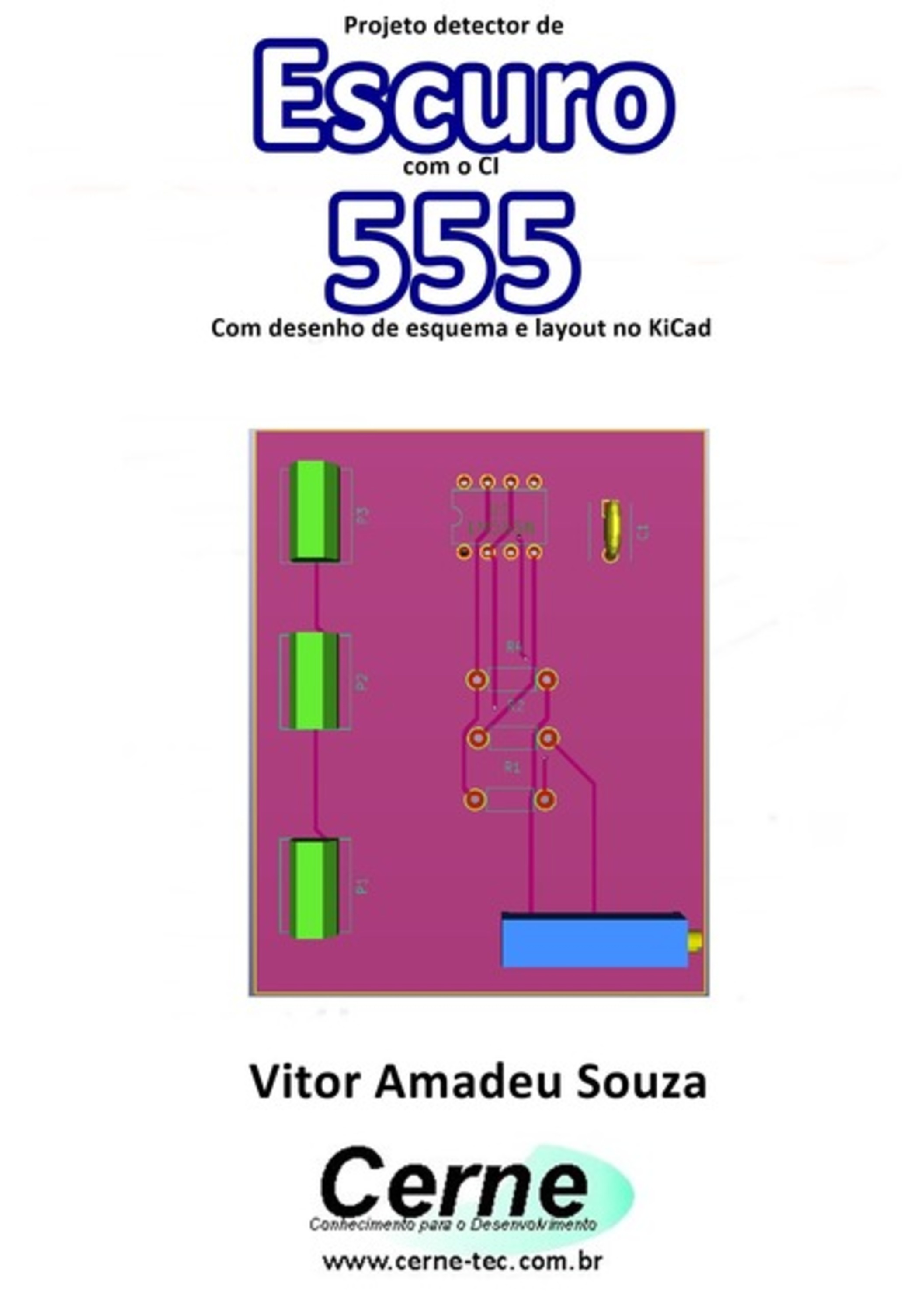 Projeto Detector De Escuro Com O Ci 555 Com Desenho De Esquema E Layout No Kicad