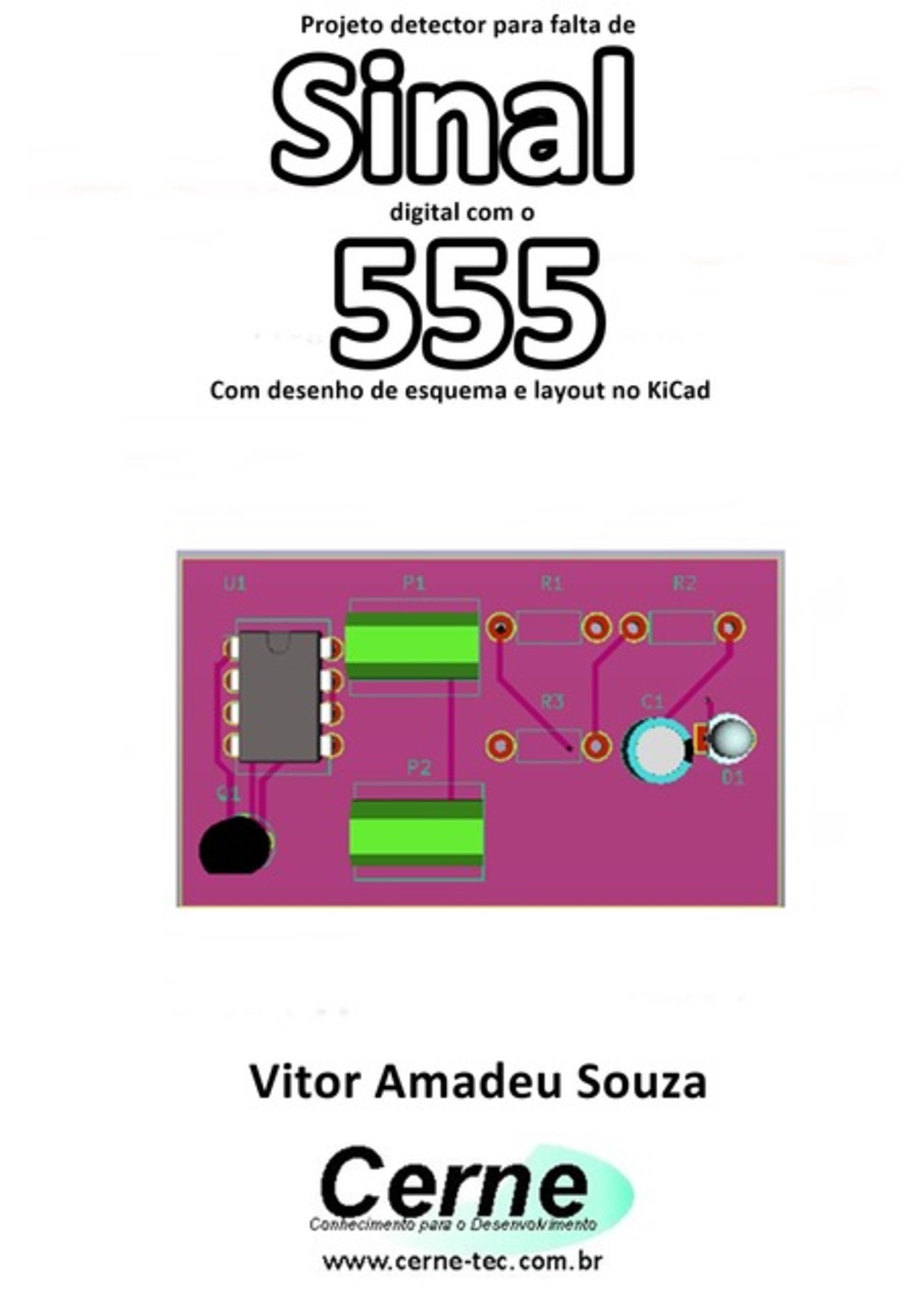 Projeto Detector Para Falta De Sinal Digital Com O 555 Com Desenho De Esquema E Layout No Kicad