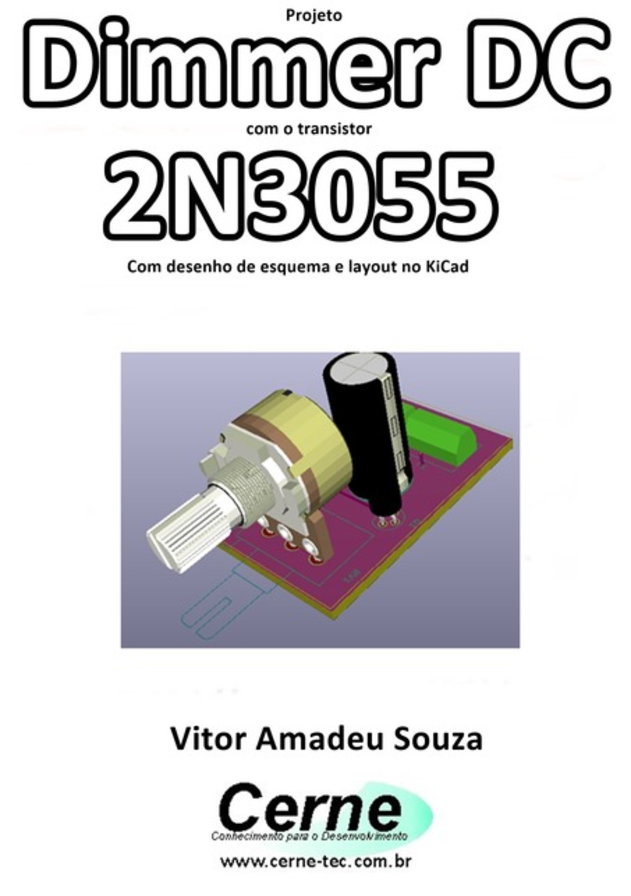 Projeto Dimmer Dc Com O Transistor 2n3055 Com Desenho De Esquema E Layout No Kicad