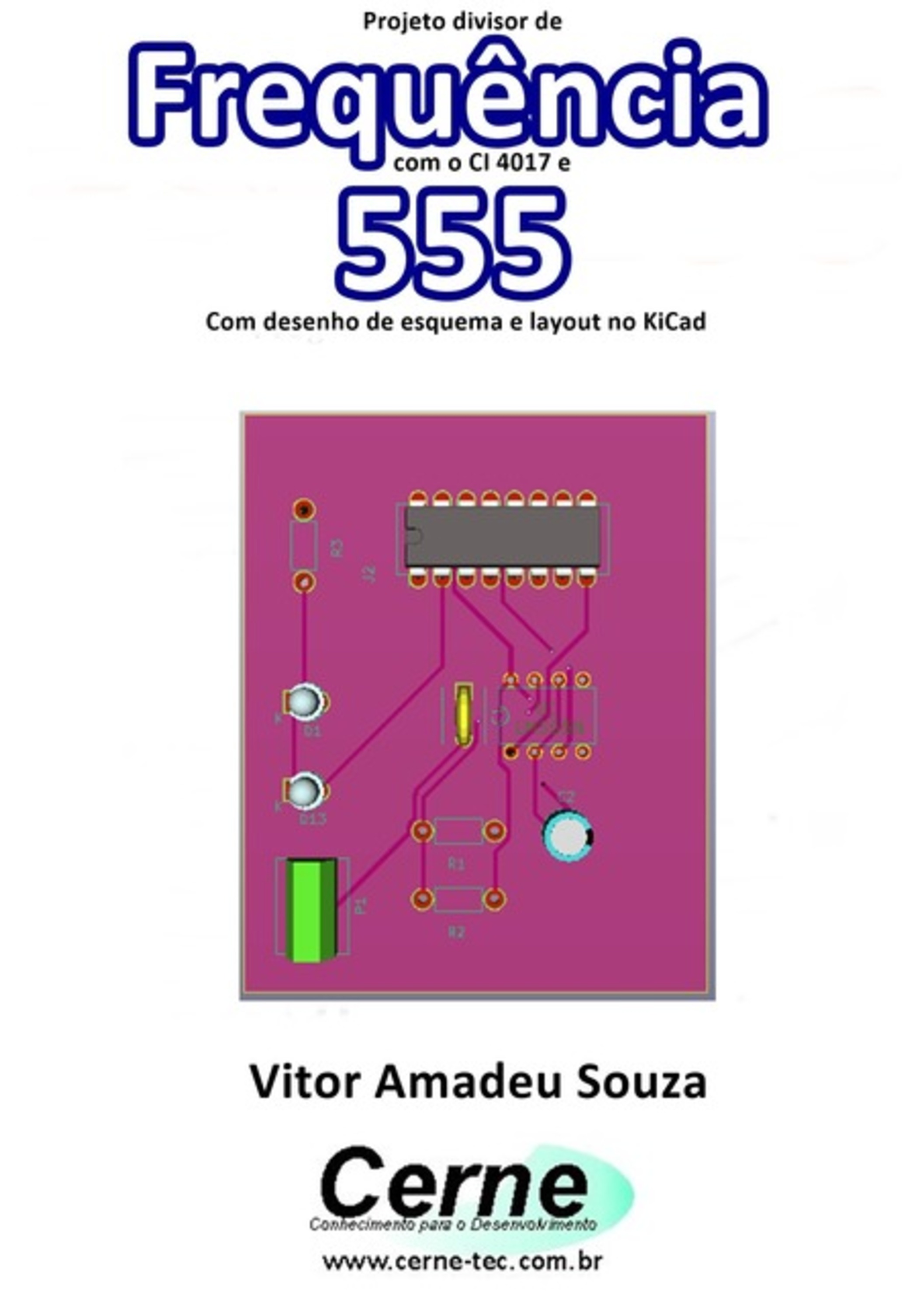 Projeto Divisor De Frequência Com O Ci 4017 E 555 Com Desenho De Esquema E Layout No Kicad