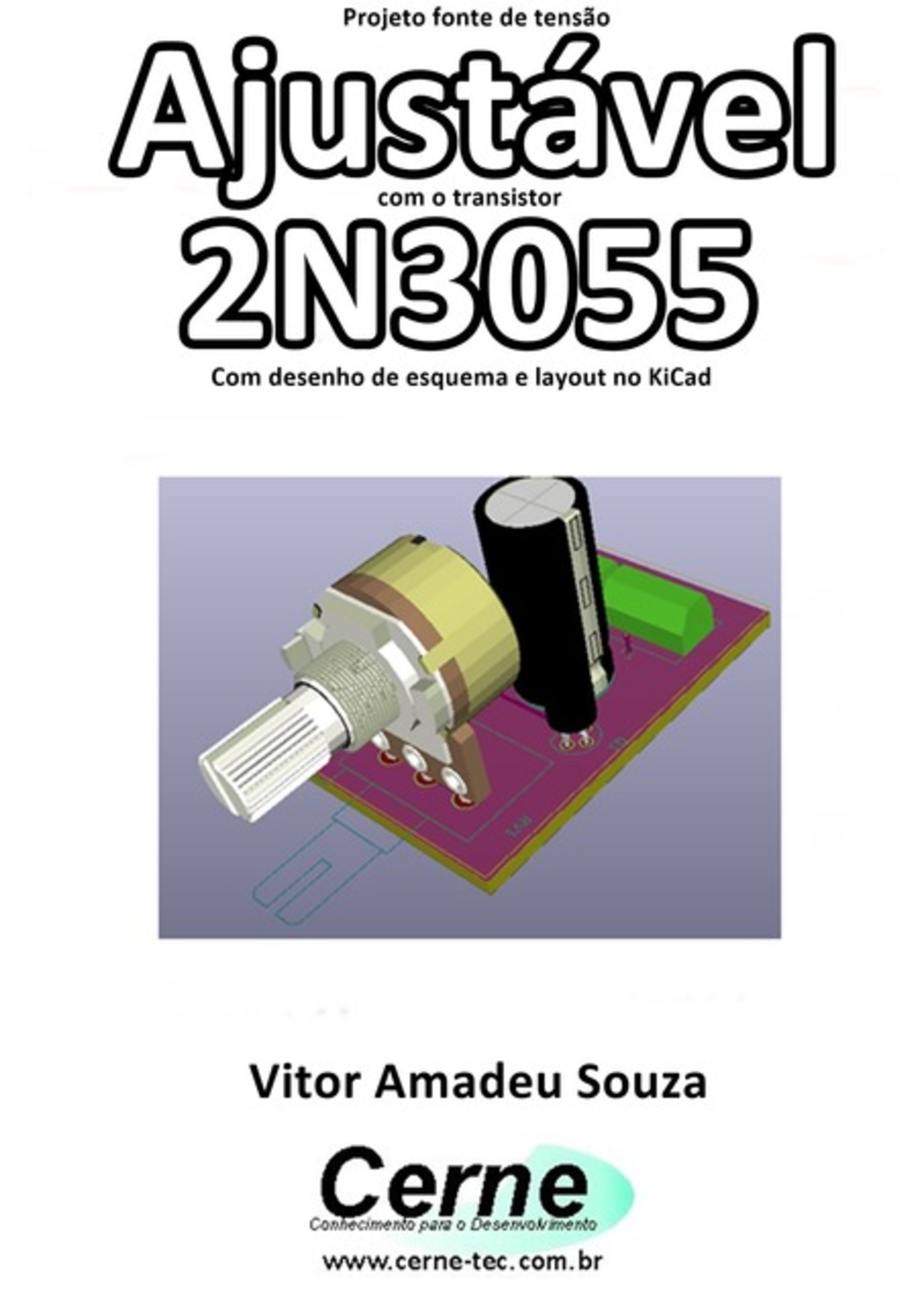 Projeto Fonte De Tensão Ajustável Com O Transistor 2n3055 Com Desenho De Esquema E Layout No Kicad