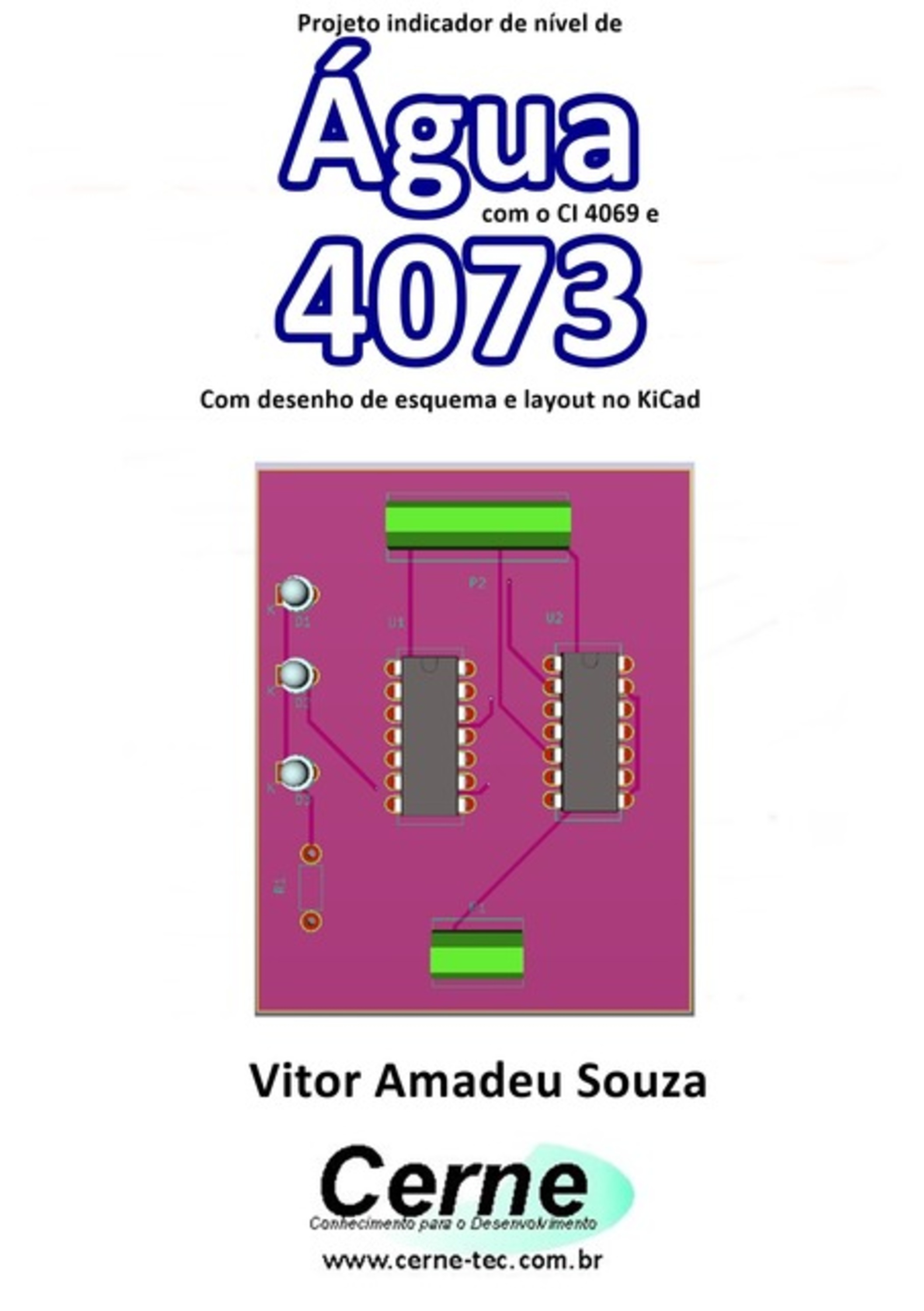 Projeto Indicador De Nível De Água Com O Ci 4069 E 4073 Com Desenho De Esquema E Layout No Kicad