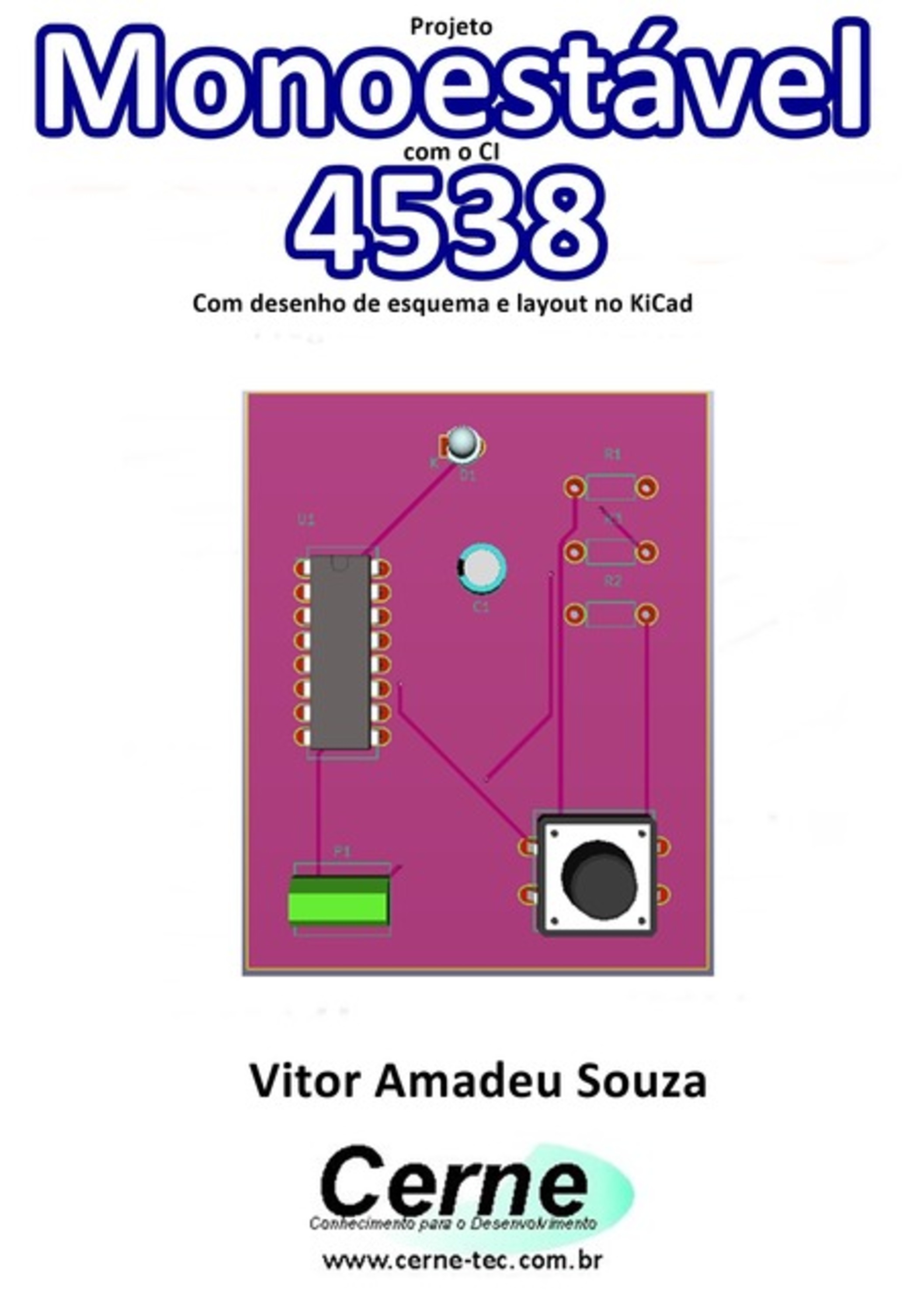 Projeto Monoestável Com O Ci 4538 Com Desenho De Esquema E Layout No Kicad