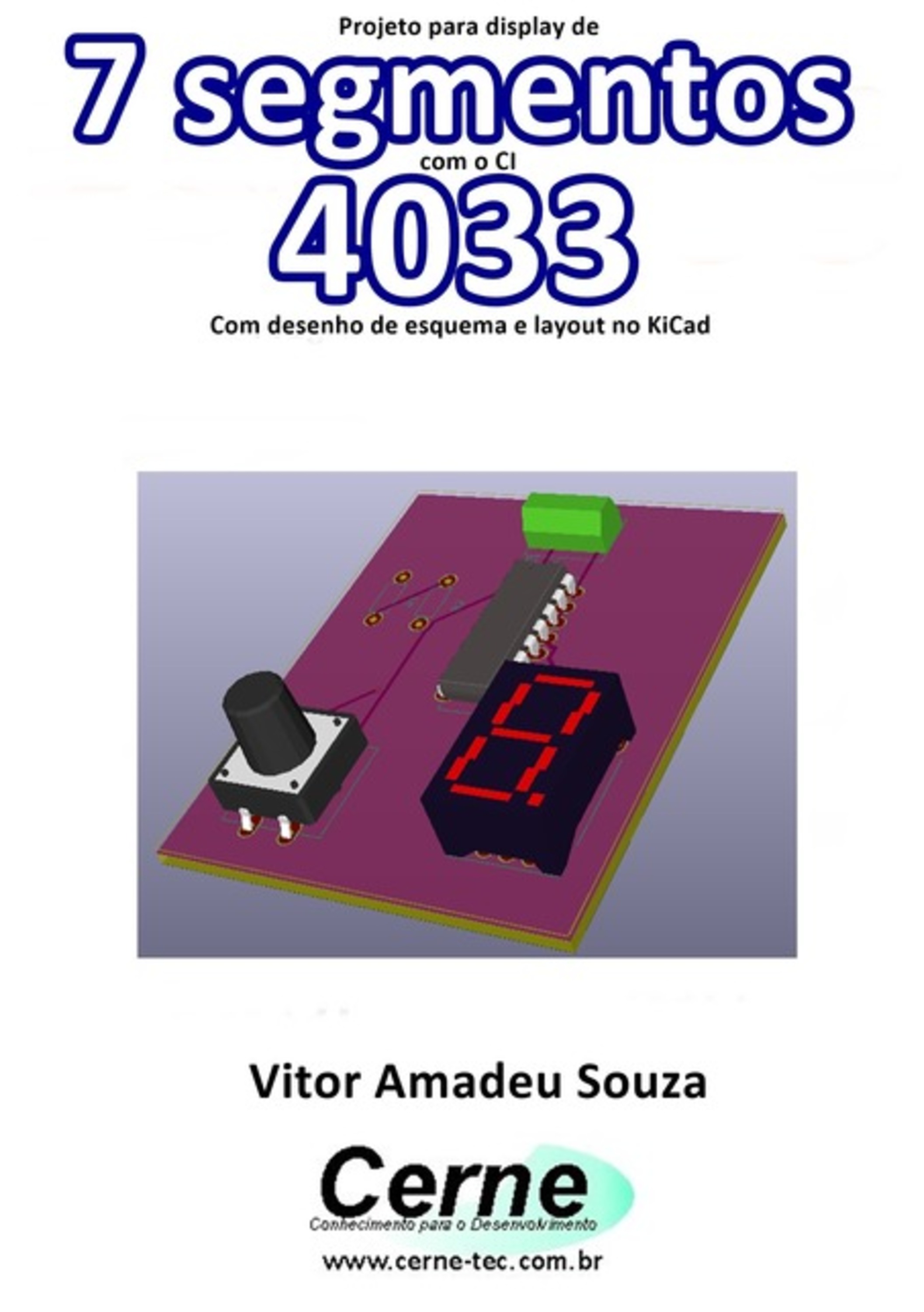 Projeto Para Display De 7 Segmentos Com Ci 4033 Com Desenho De Esquema E Layout No Kicad