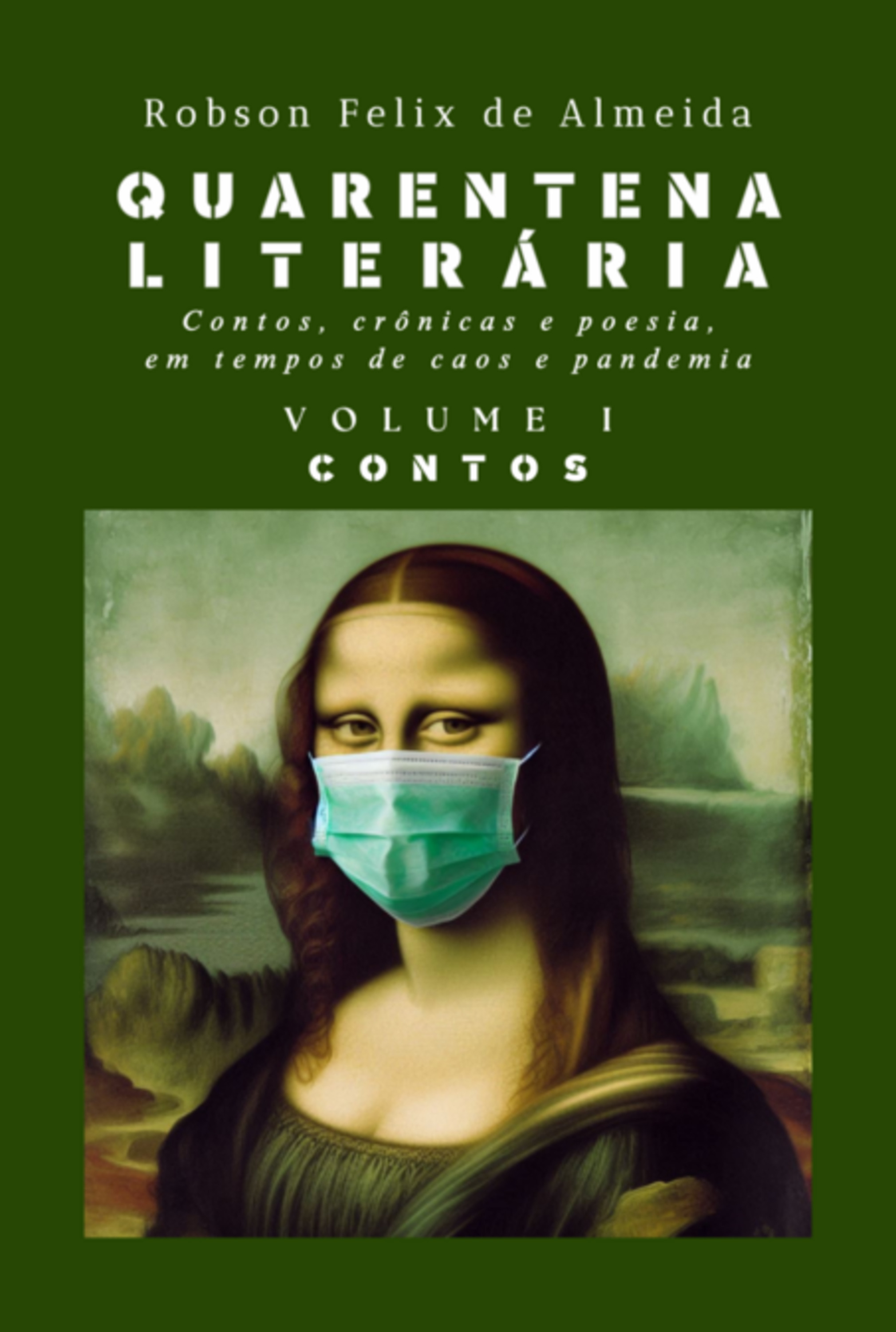 Quarentena Literária - Contos, Crônicas E Poesia, Em Tempos De Caos E Pandemia - Volume 1 - Contos