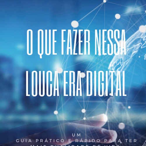 QUE FAZER NESSA LOUCA ERA DIGITAL