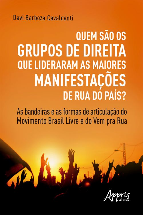 Quem são os Grupos de Direita que Lideraram as Maiores Manifestações de Rua do País? as Bandeiras e as Formas de Articulação do Movimento Brasil Livre e do Vem pra Rua