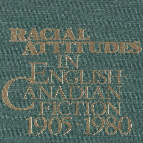 Racial Attitudes in English-Canadian Fiction, 1905-1980