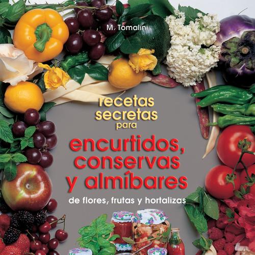 Recetas secretas para encurtidos, conservas y almíbares