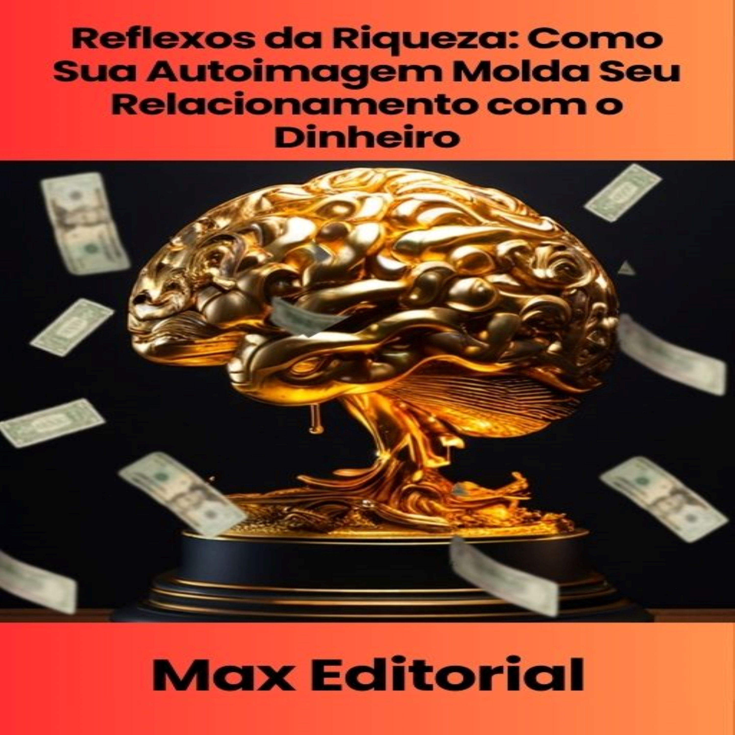 Reflexos da Riqueza: Como Sua Autoimagem Molda Seu Relacionamento com o Dinheiro