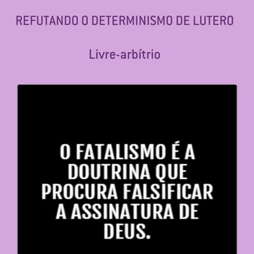 REFUTANDO O DETERMINISMO DE LUTERO