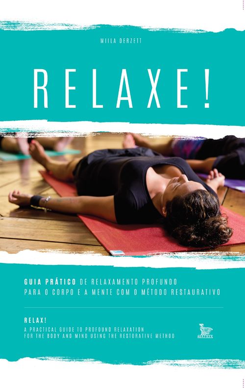 Relaxe - Guia prático de relaxamento profundo para o corpo e a mente com o método restaurativo