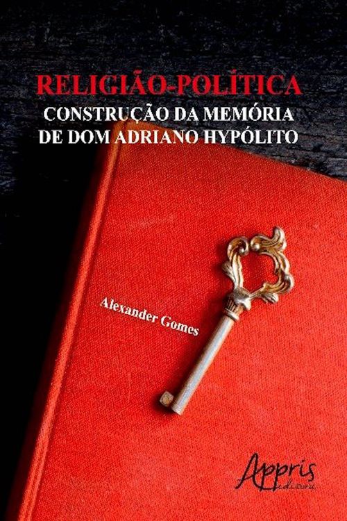 Religião-Política: Construção da Memória de Dom Adriano Hypólito