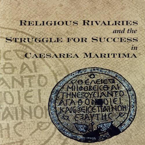 Religious Rivalries and the Struggle for Success in Caesarea Maritima