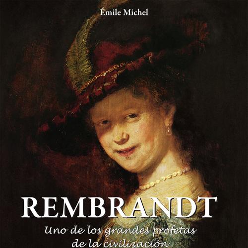 Rembrandt - Uno de los grandes profetas de la civilización»