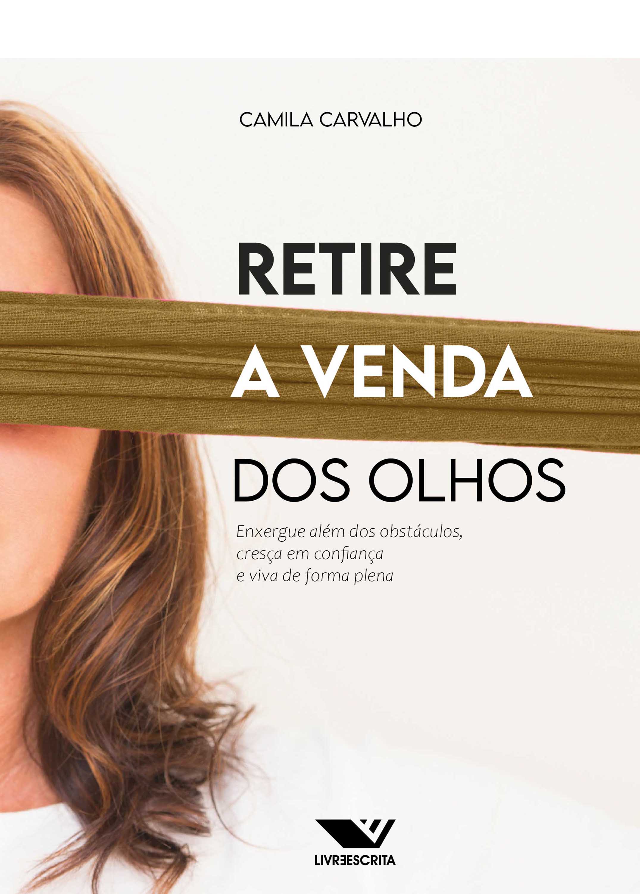 Retire a Venda dos Olhos: Enxergue Além dos Obstáculos, Cresça em Confiança e Viva de Forma Plena