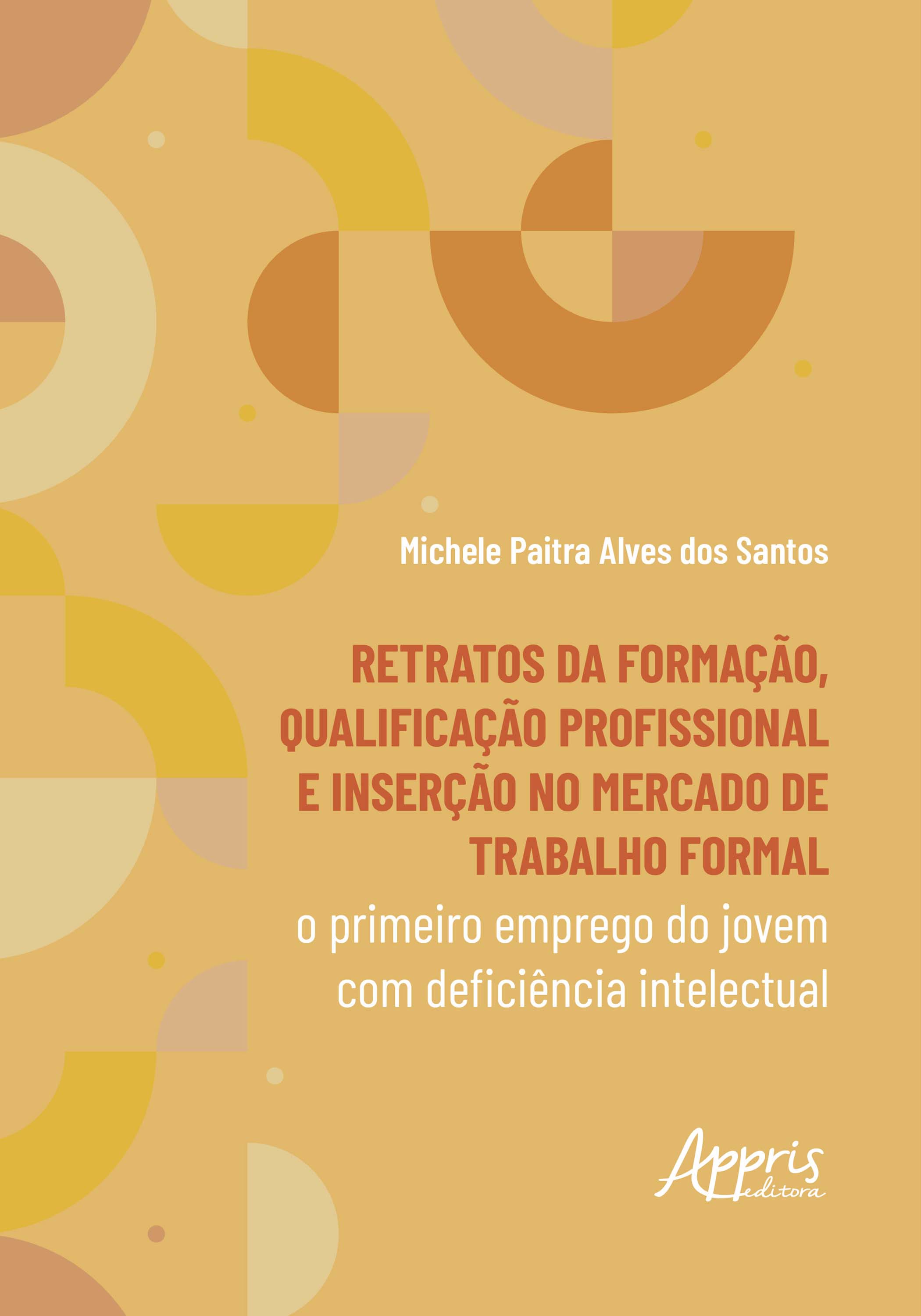 Retratos da Formação, Qualificação Profissional e Inserção no Mercado de Trabalho Formal: O Primeiro Emprego do Jovem com Deficiência Intelectual