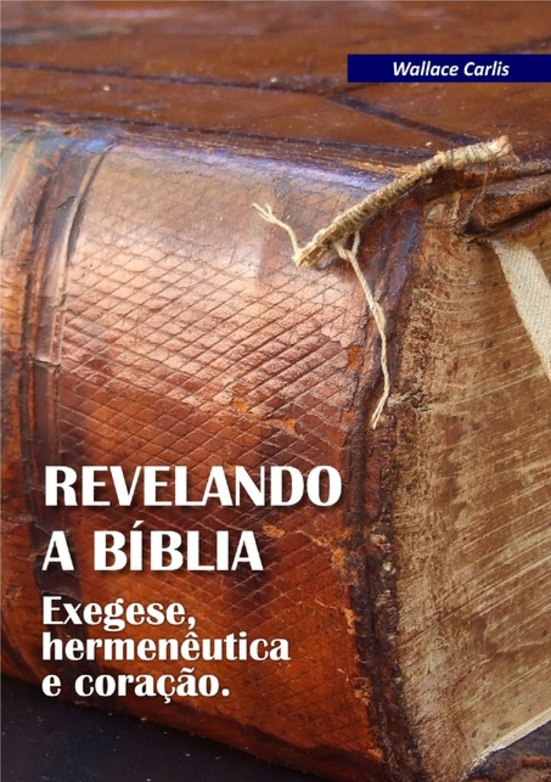 Revelando A Bíblia: Exegese, Hermenêutica E Coração - Livro 1