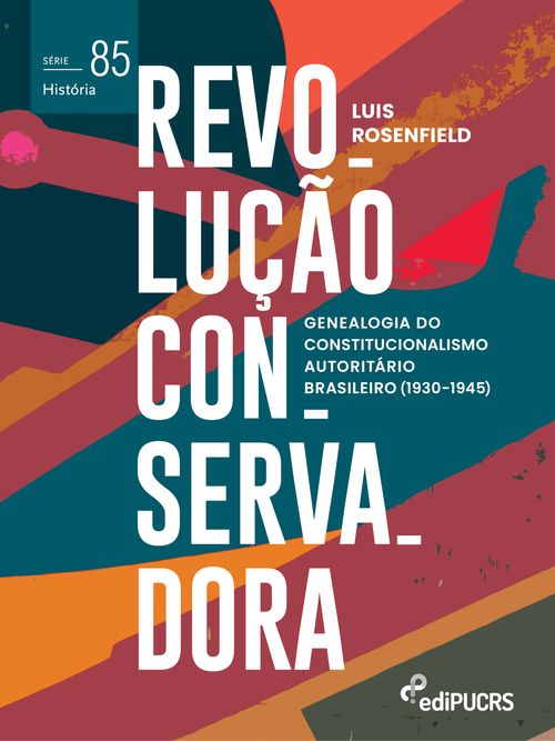 Revolução Conservadora: genealogia do constitucionalismo autoritário brasileiro (1930-1945)