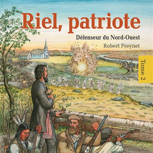 Riel, patriote Défenseur du Nord-Ouest (tome 2)