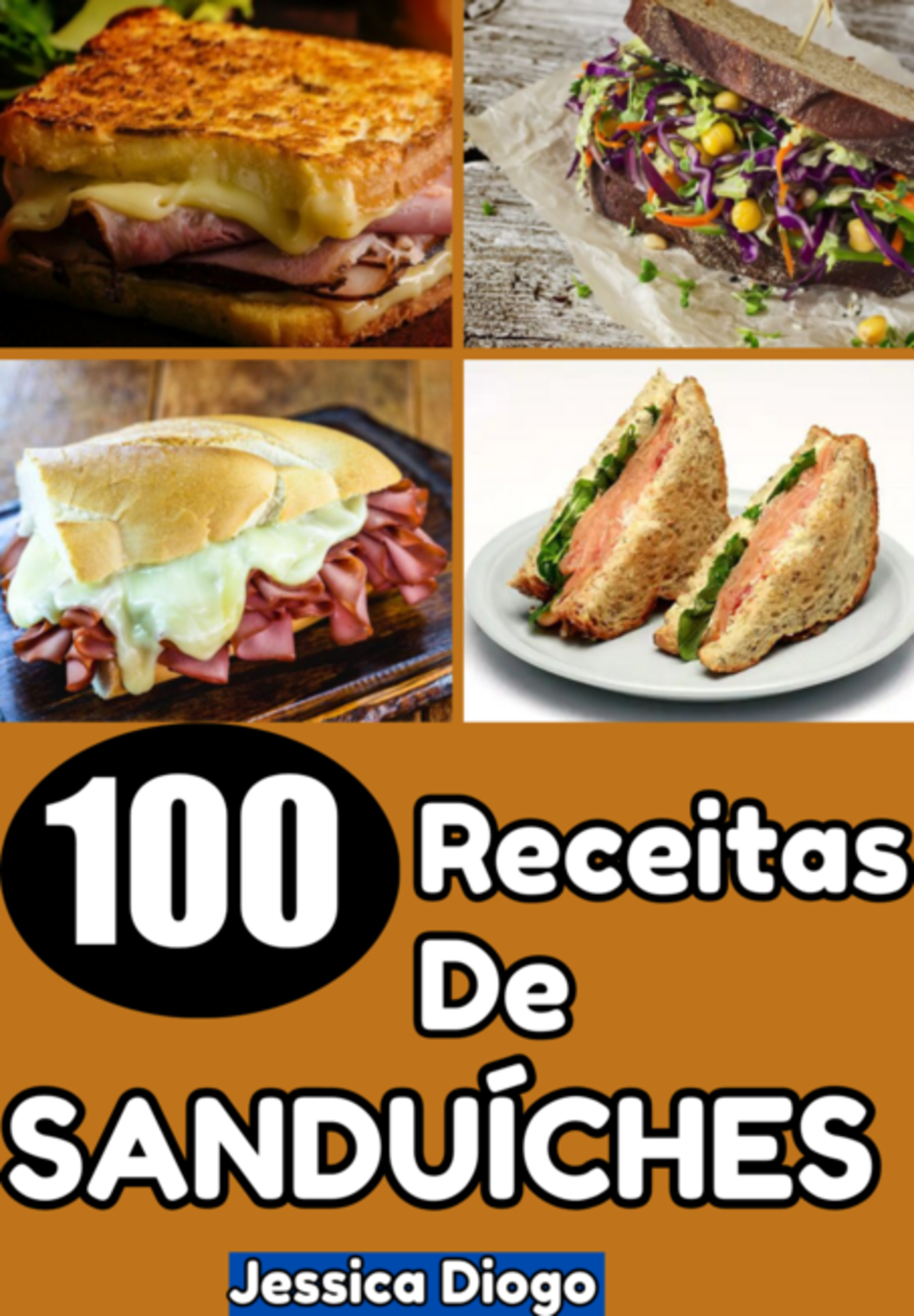 Sanduíches De Dar Água Na Boca: 100 Receitas Deliciosas Para Transformar Suas Refeições