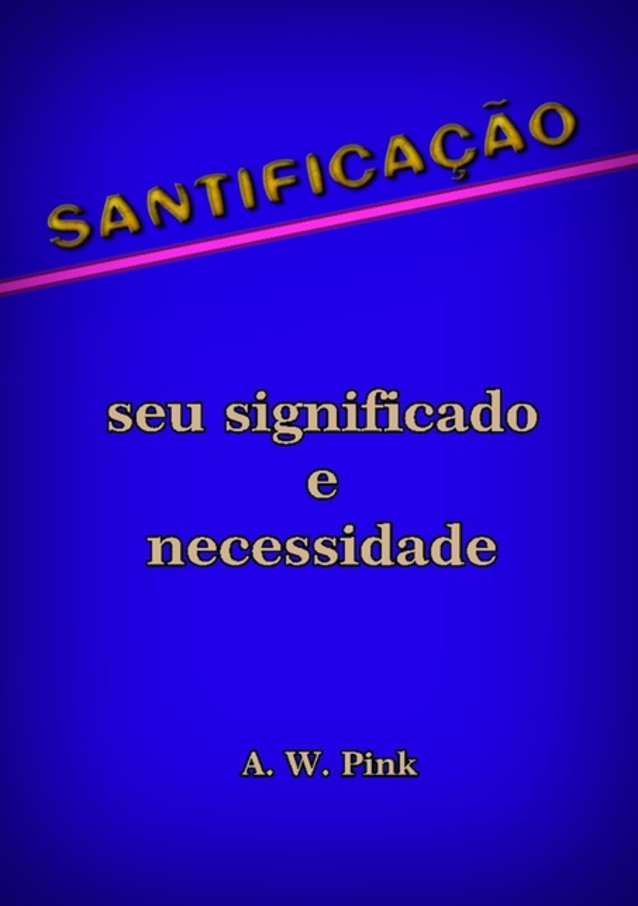 Santificação – Seu Significado E Necessidade