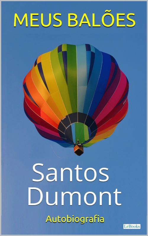 SANTOS DUMONT: Meus Balões - Autobiografia