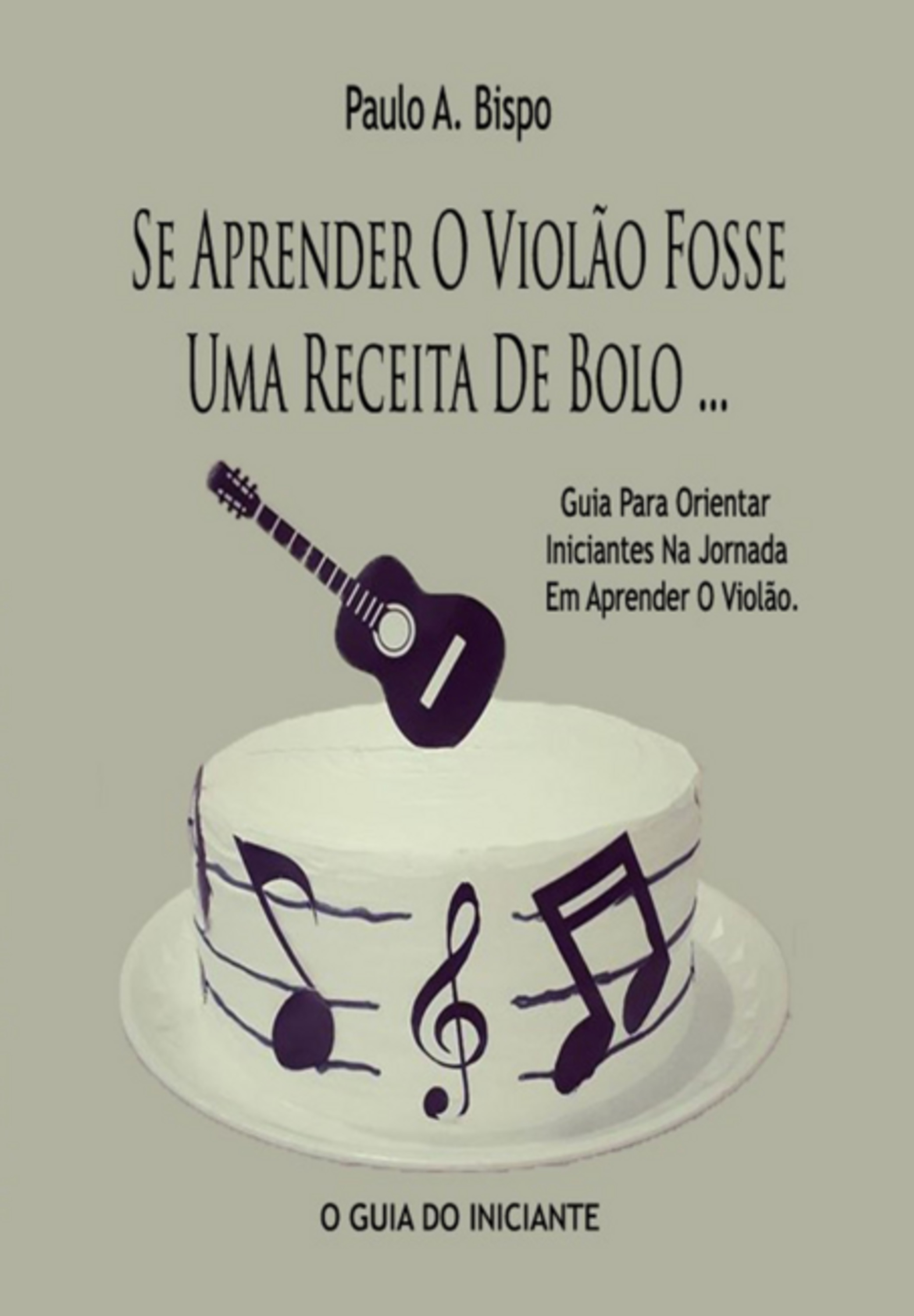 Se Aprender O Violão Fosse Uma Receita De Bolo