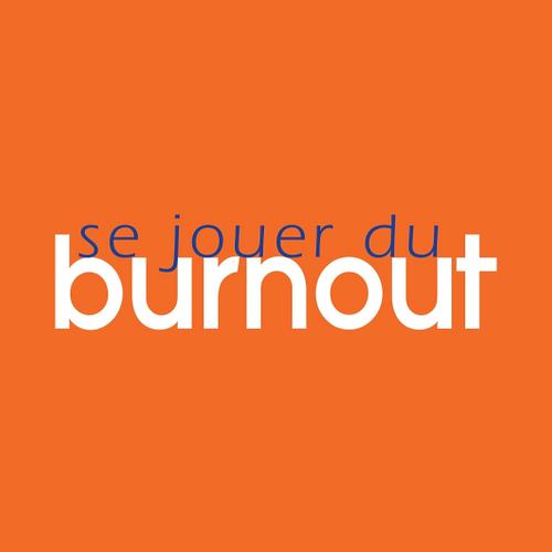 Se jouer du burnout