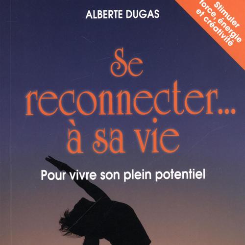 Se reconnecter... à sa vie Pour vivre son plein potentiel