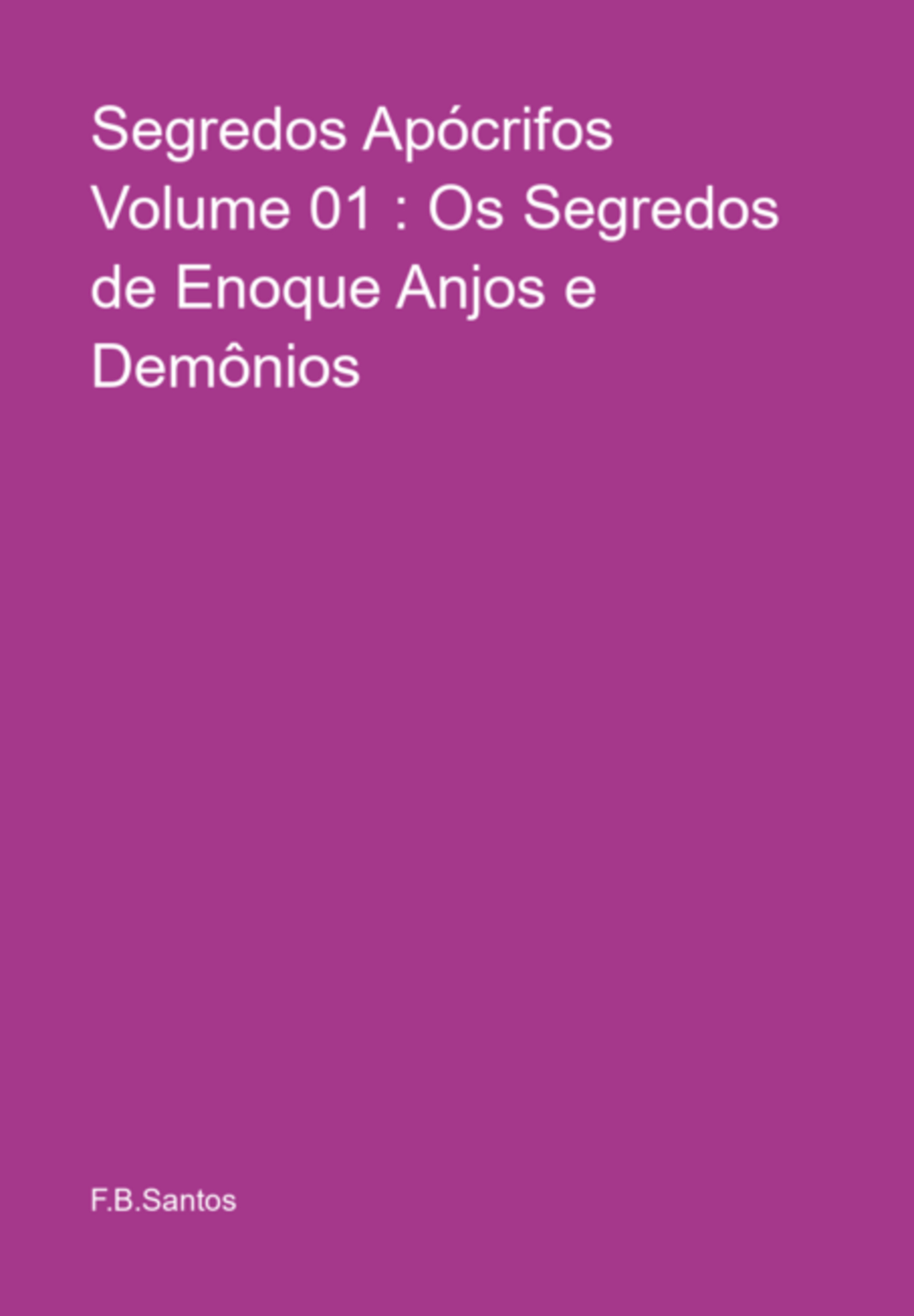 Segredos Apócrifos Volume 01 : Os Segredos De Enoque Anjos E Demônios