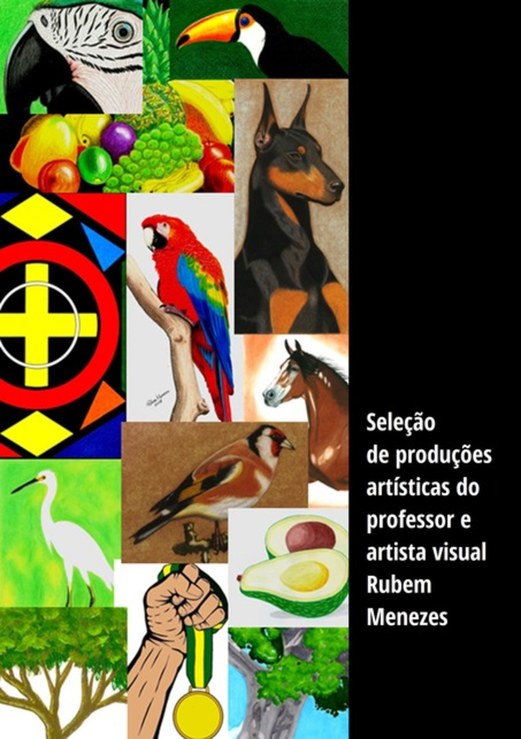 Seleção De Produções Artísticas Do Professor E Artista Visual Rubem Menezes