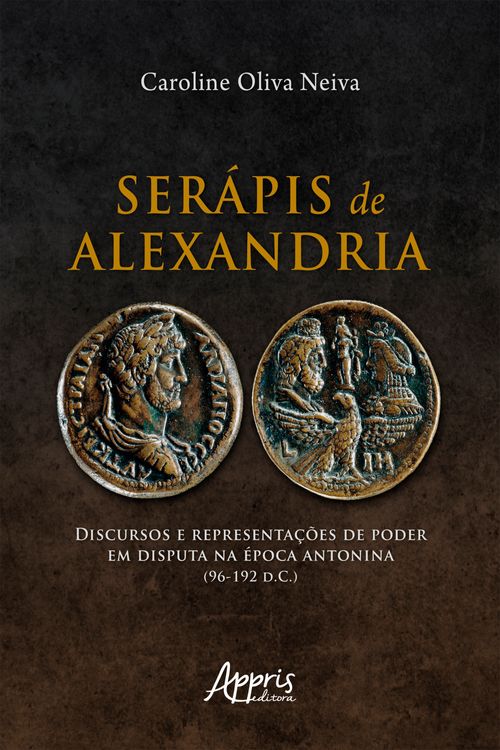 Serápis de Alexandria: Discursos e Representações de Poder em Disputa na Época Antonina (96-192 D.C.)