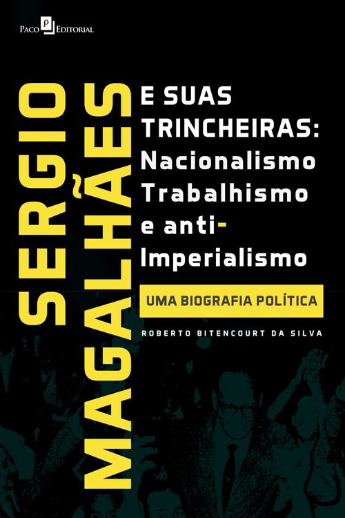 Sergio Magalhães e suas Trincheiras – Nacionalismo, Trabalhismo e Anti-imperialismo