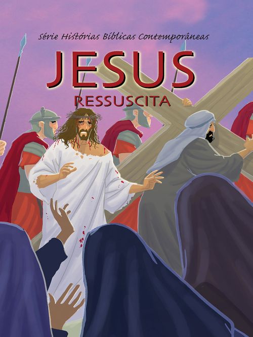 Série Histórias Bíblicas Contemporâneas - Jesus Ressuscita