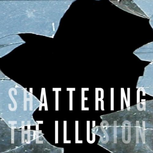 Shattering the Illusion