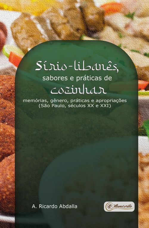 Sírio-libanês, sabores e práticas de cozinhar: memórias, gênero, práticas e apropriações (São Paulo, séculos XX e XXI)
