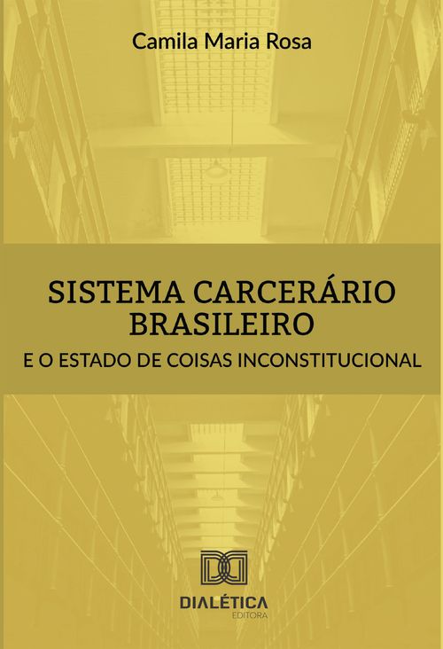 Sistema carcerário brasileiro e o estado de coisas inconstitucional