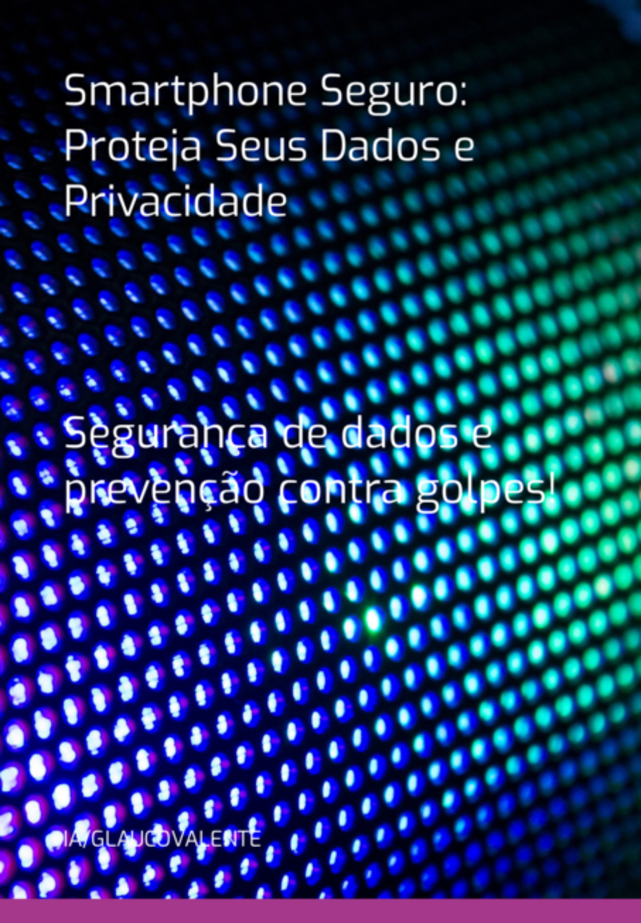 Smartphone Seguro: Proteja Seus Dados E Privacidade