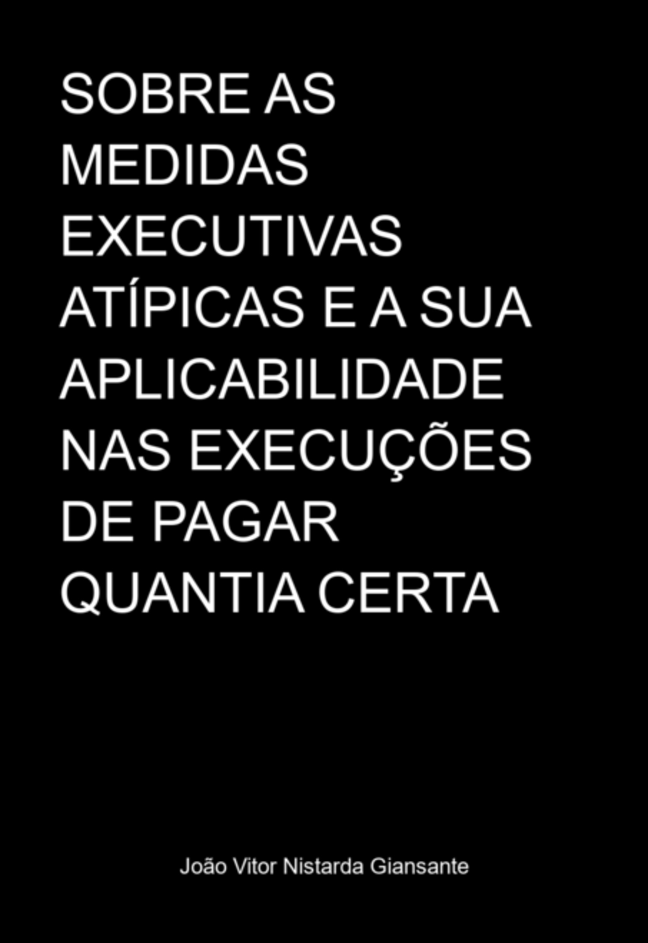 Sobre As Medidas Executivas Atípicas E A Sua Aplicabilidade Nas Execuções De Pagar Quantia Certa