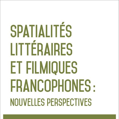 Spatialités littéraires et filmiques francophones