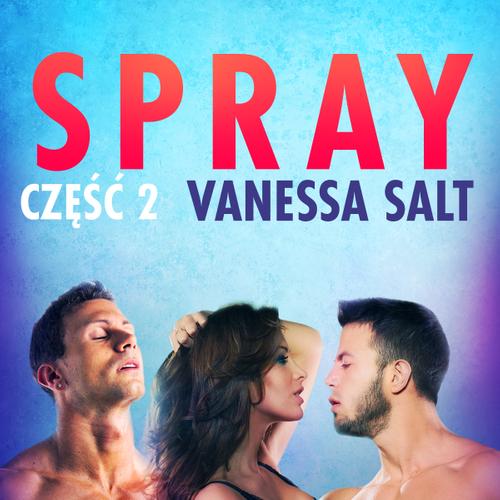 Spray: część 2 - opowiadanie erotyczne