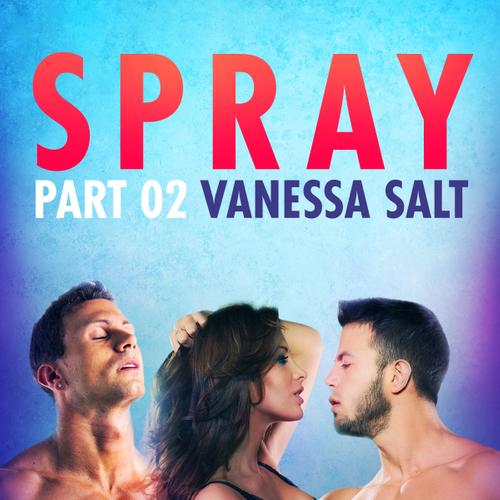 Spray, Part 2 - Erotic Short Story