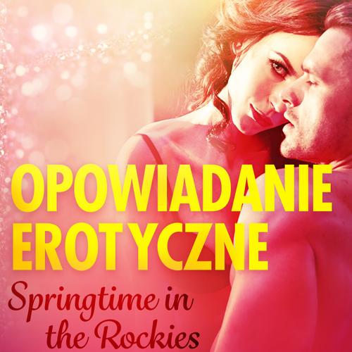 Springtime in the Rockies - opowiadanie erotyczne