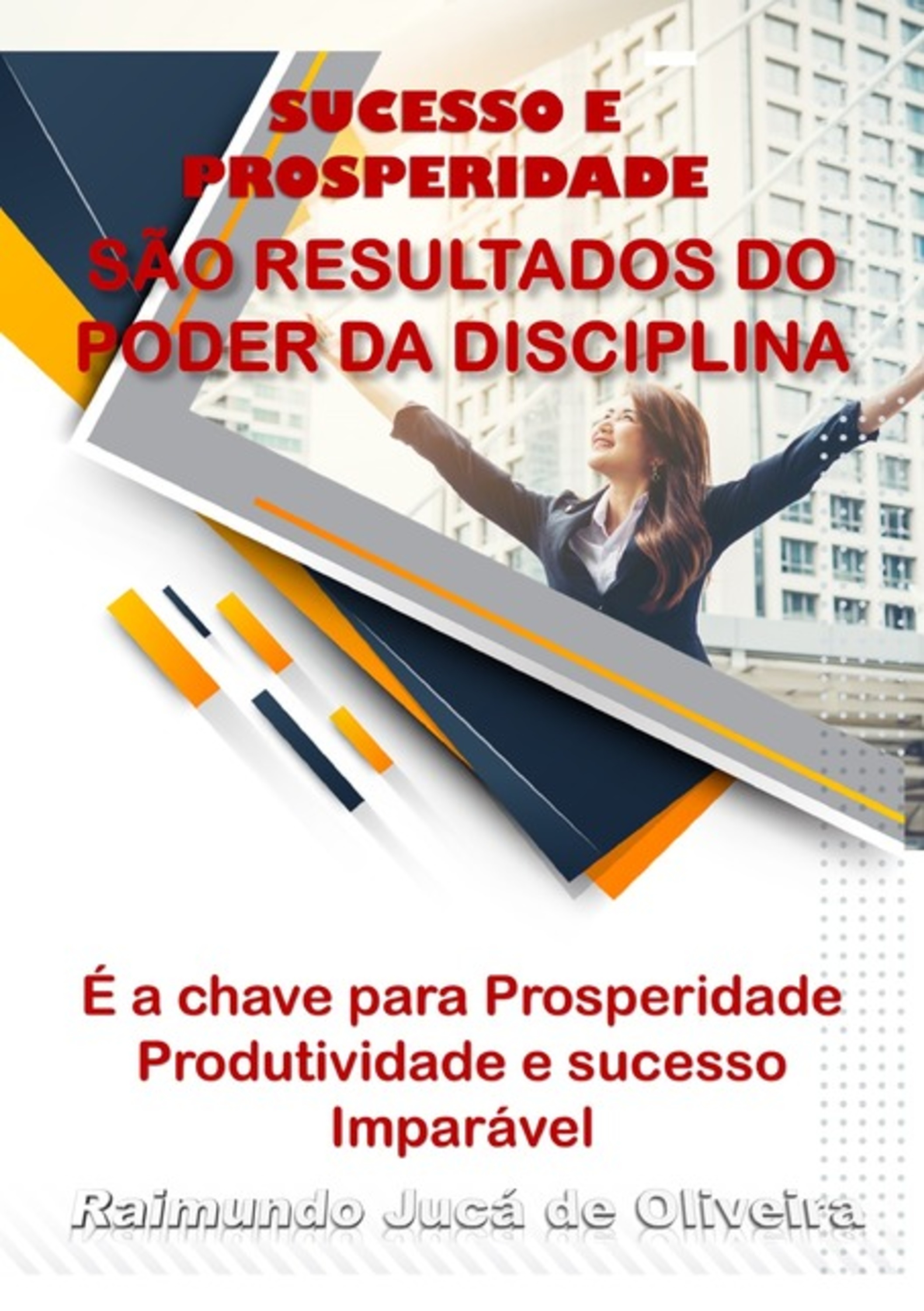 Sucesso E Prosperidade São Os Resultados Do Poder Da Disciplina