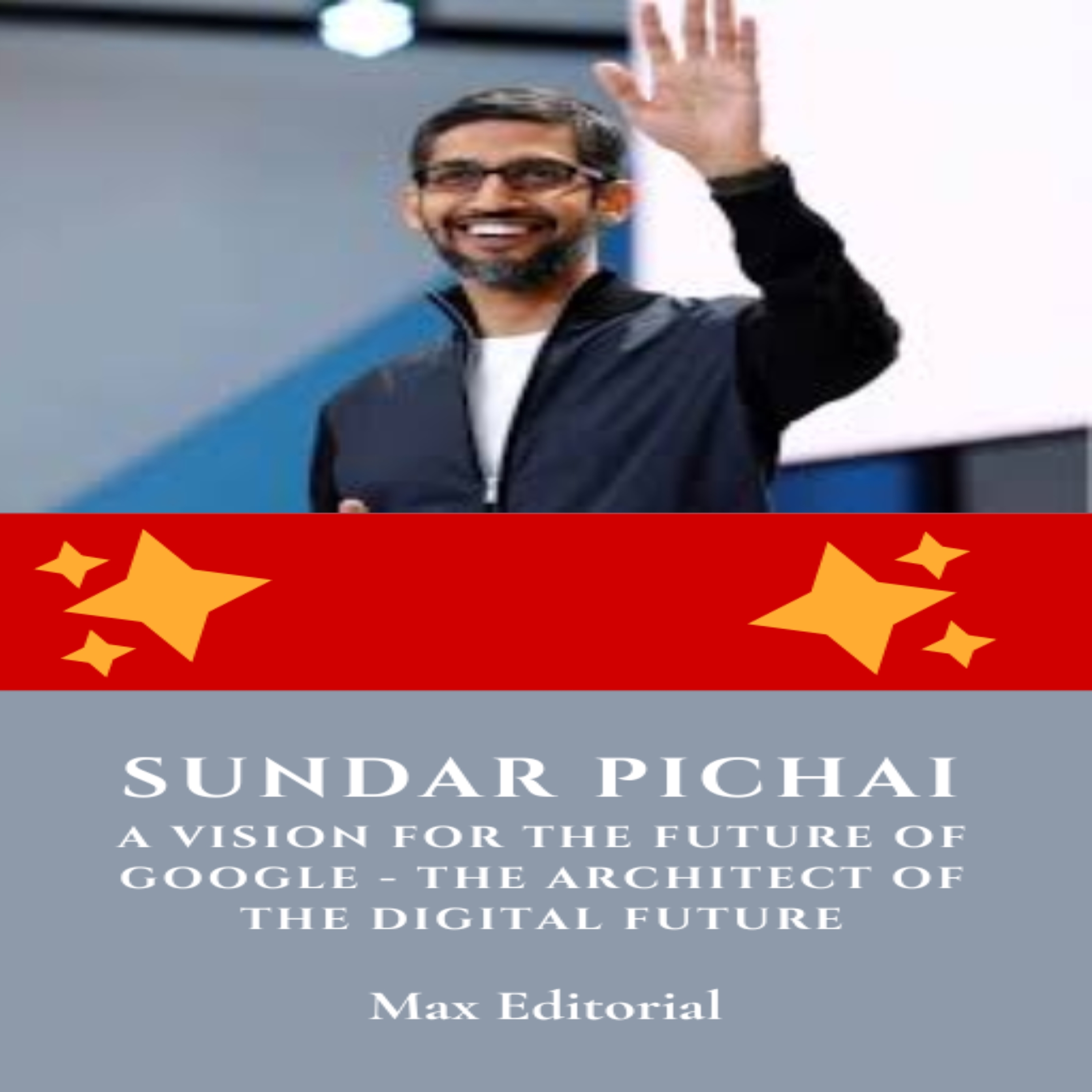 Sundar Pichai, A Vision for the Future of Google - The Architect of the Digital Future