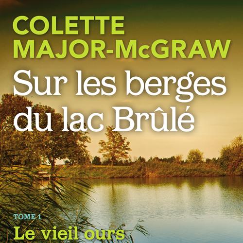 Sur les berges du lac Brûlé, tome 1