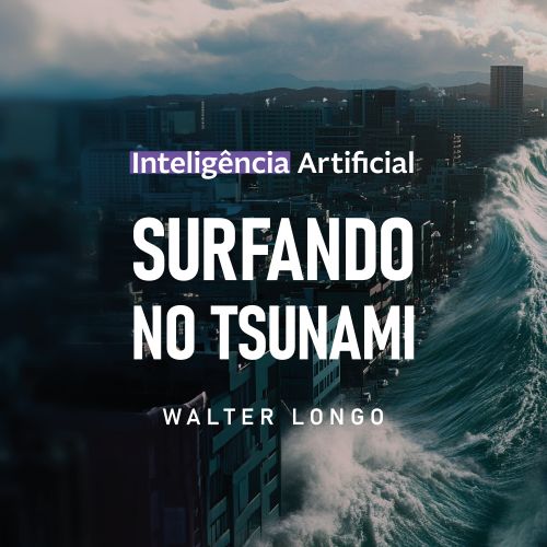 Inteligência Artificial Surfando no Tsunami - Surfando no Tsunami