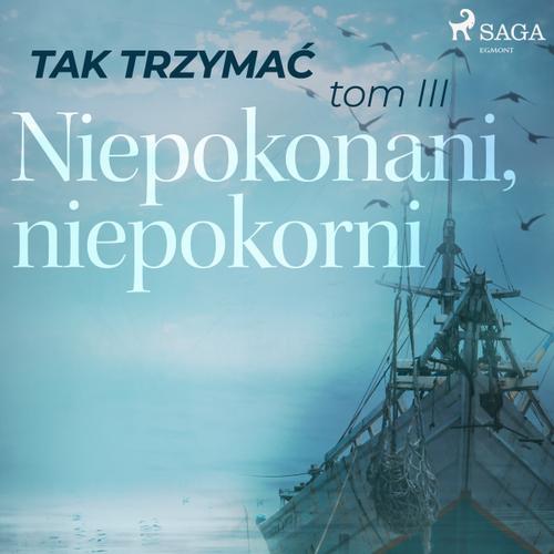 Tak trzymać tom 3: Niepokonani, niepokorni 