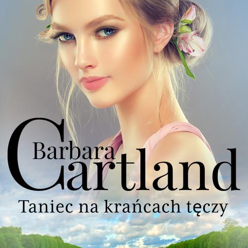 Taniec na krańcach tęczy - Ponadczasowe historie miłosne Barbary Cartland